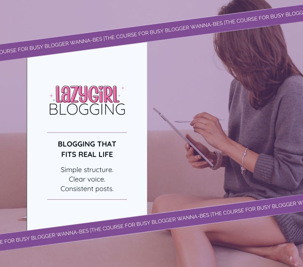 LazyGirl Blogging course for busy bloggers.